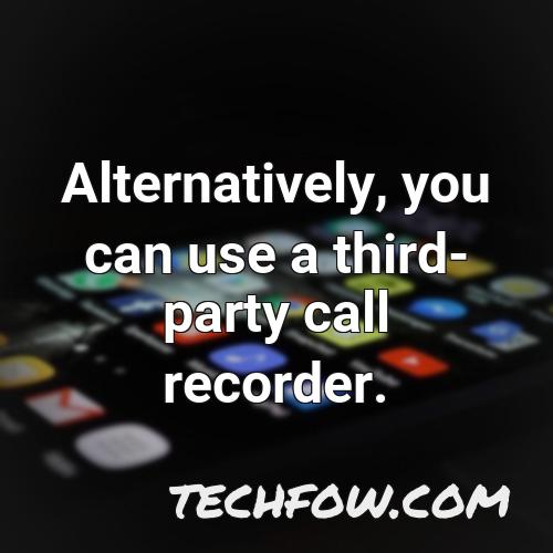 alternatively you can use a third party call recorder