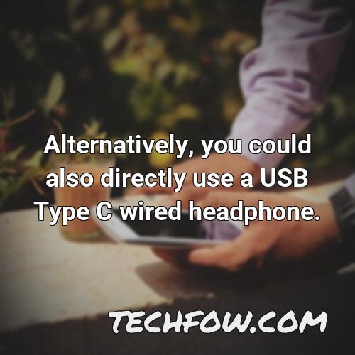 alternatively you could also directly use a usb type c wired headphone