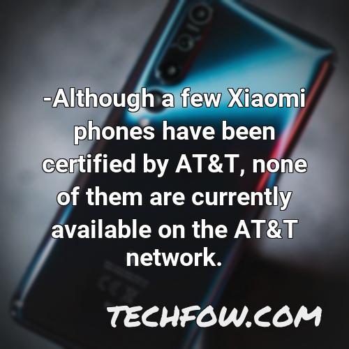 although a few xiaomi phones have been certified by at t none of them are currently available on the at t network