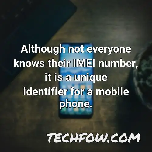 although not everyone knows their imei number it is a unique identifier for a mobile phone
