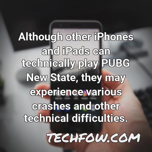 although other iphones and ipads can technically play pubg new state they may experience various crashes and other technical difficulties