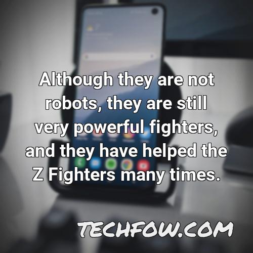 although they are not robots they are still very powerful fighters and they have helped the z fighters many times