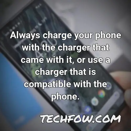 always charge your phone with the charger that came with it or use a charger that is compatible with the phone