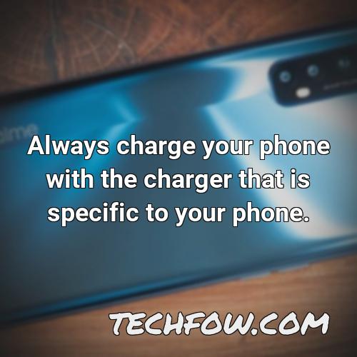 always charge your phone with the charger that is specific to your phone