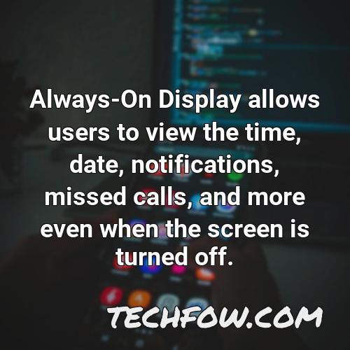 always on display allows users to view the time date notifications missed calls and more even when the screen is turned off