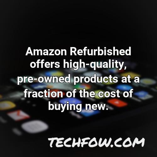 amazon refurbished offers high quality pre owned products at a fraction of the cost of buying new