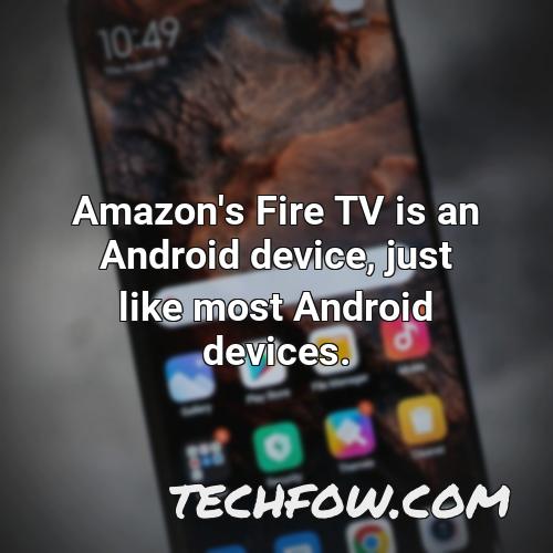 amazon s fire tv is an android device just like most android devices