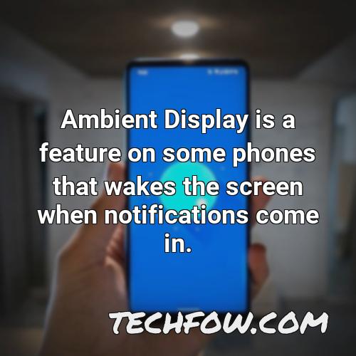 ambient display is a feature on some phones that wakes the screen when notifications come in