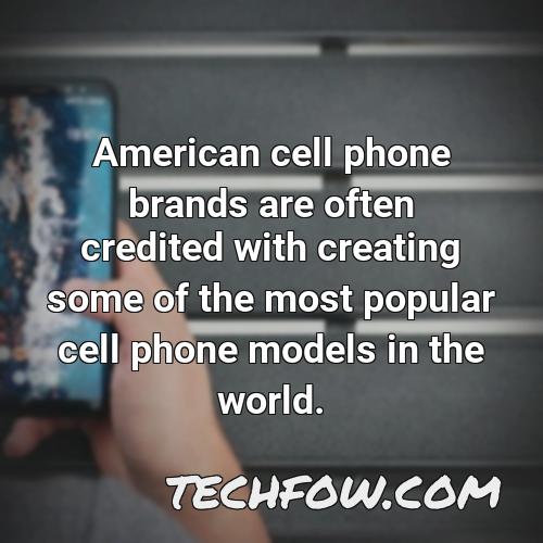 american cell phone brands are often credited with creating some of the most popular cell phone models in the world