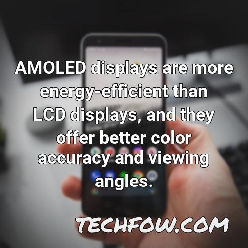 amoled displays are more energy efficient than lcd displays and they offer better color accuracy and viewing angles