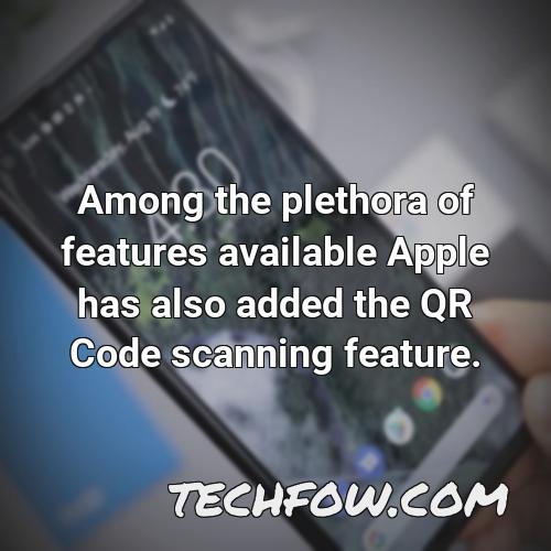 among the plethora of features available apple has also added the qr code scanning feature