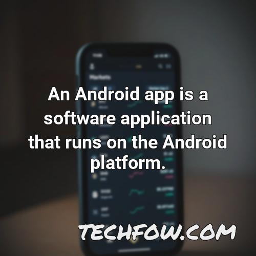 an android app is a software application that runs on the android platform