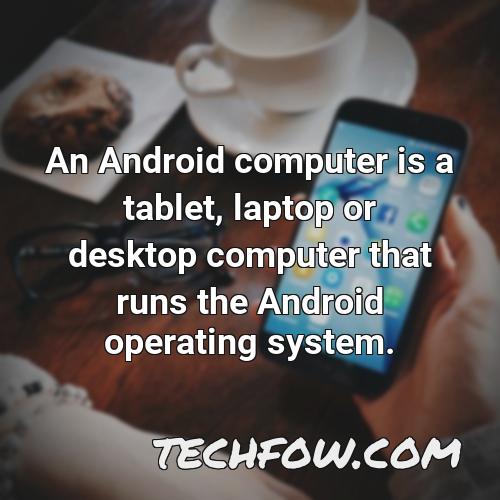 an android computer is a tablet laptop or desktop computer that runs the android operating system