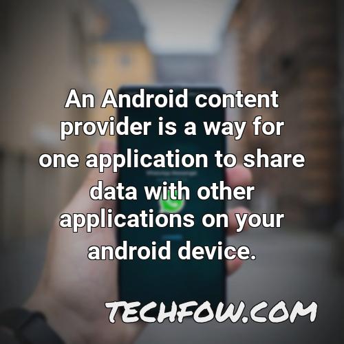 an android content provider is a way for one application to share data with other applications on your android device