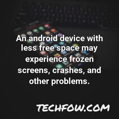 an android device with less free space may experience frozen screens crashes and other problems