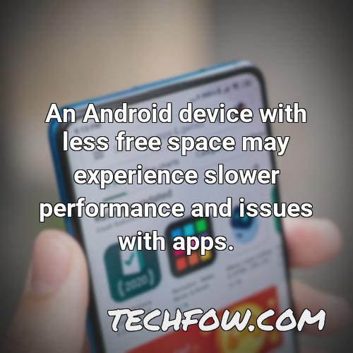an android device with less free space may experience slower performance and issues with apps