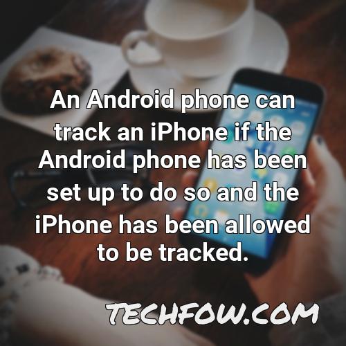 an android phone can track an iphone if the android phone has been set up to do so and the iphone has been allowed to be tracked
