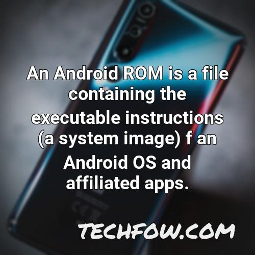 an android rom is a file containing the executable instructions a system image f an android os and affiliated apps