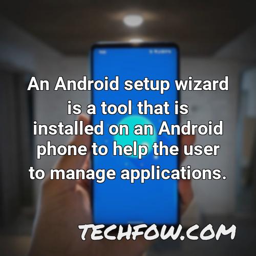an android setup wizard is a tool that is installed on an android phone to help the user to manage applications