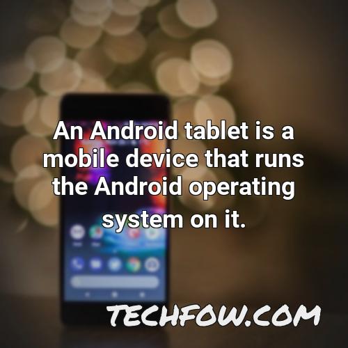an android tablet is a mobile device that runs the android operating system on it