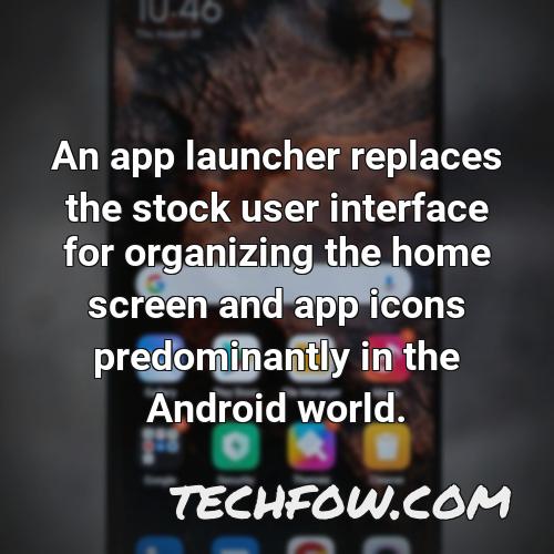 an app launcher replaces the stock user interface for organizing the home screen and app icons predominantly in the android world 2