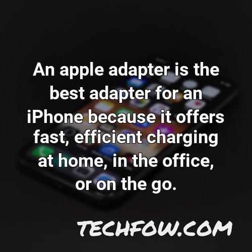 an apple adapter is the best adapter for an iphone because it offers fast efficient charging at home in the office or on the go