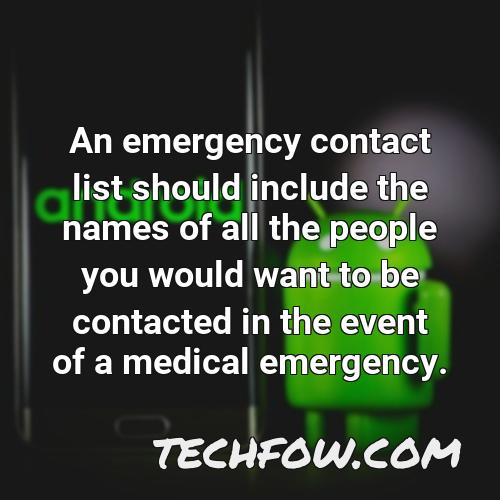 an emergency contact list should include the names of all the people you would want to be contacted in the event of a medical emergency