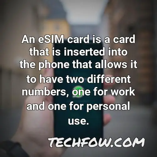 an esim card is a card that is inserted into the phone that allows it to have two different numbers one for work and one for personal use