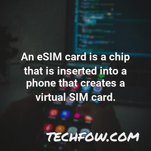 an esim card is a chip that is inserted into a phone that creates a virtual sim card