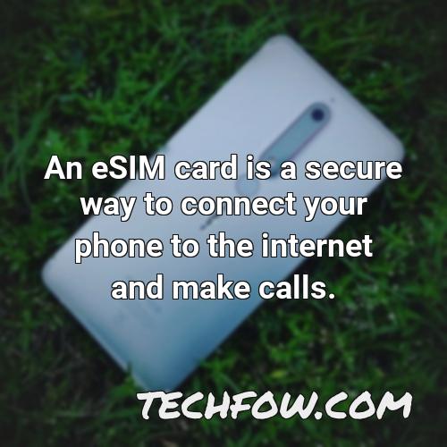 an esim card is a secure way to connect your phone to the internet and make calls