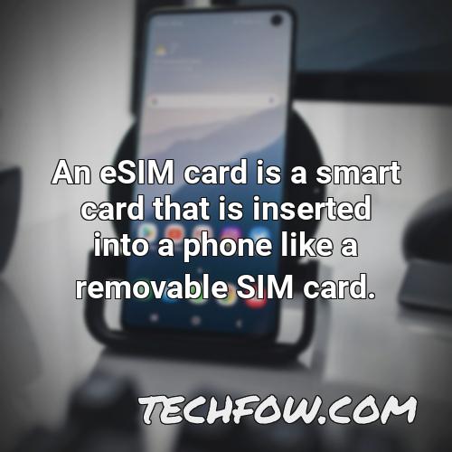 an esim card is a smart card that is inserted into a phone like a removable sim card