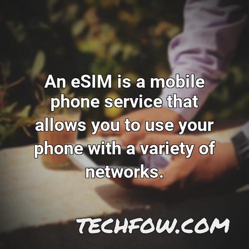 an esim is a mobile phone service that allows you to use your phone with a variety of networks