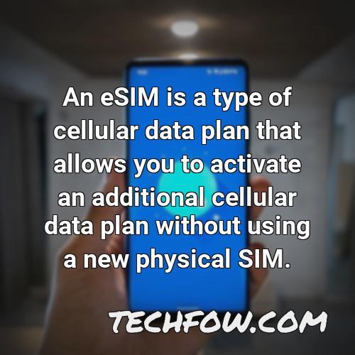 an esim is a type of cellular data plan that allows you to activate an additional cellular data plan without using a new physical sim