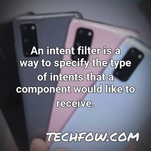 an intent filter is a way to specify the type of intents that a component would like to receive