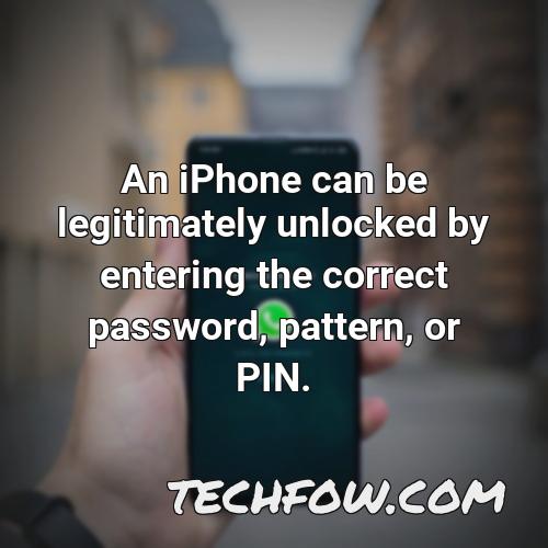 an iphone can be legitimately unlocked by entering the correct password pattern or pin