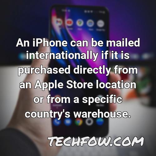 an iphone can be mailed internationally if it is purchased directly from an apple store location or from a specific country s warehouse