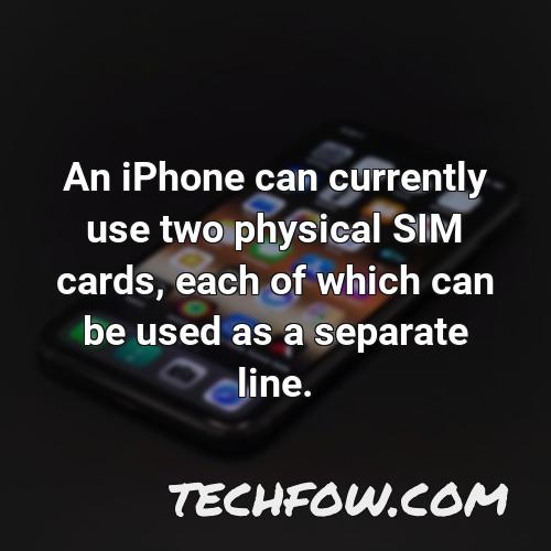 an iphone can currently use two physical sim cards each of which can be used as a separate line