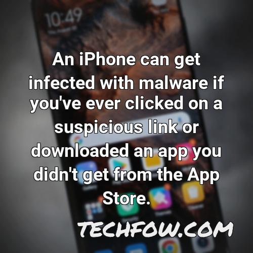 an iphone can get infected with malware if you ve ever clicked on a suspicious link or downloaded an app you didn t get from the app store