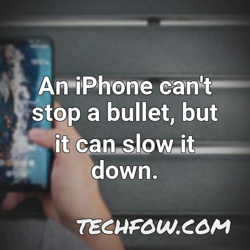 an iphone can t stop a bullet but it can slow it down