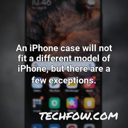 an iphone case will not fit a different model of iphone but there are a few