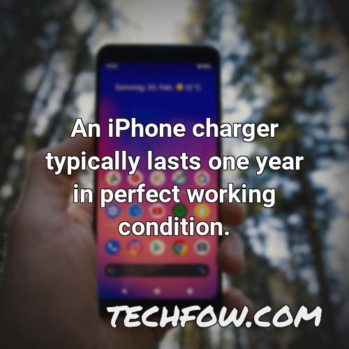 an iphone charger typically lasts one year in perfect working condition