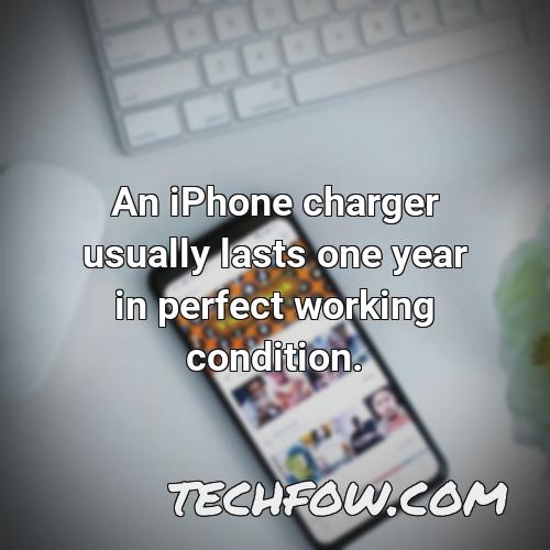 an iphone charger usually lasts one year in perfect working condition 1