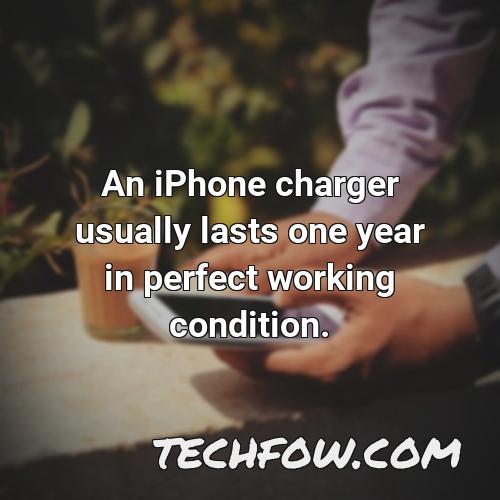 an iphone charger usually lasts one year in perfect working condition