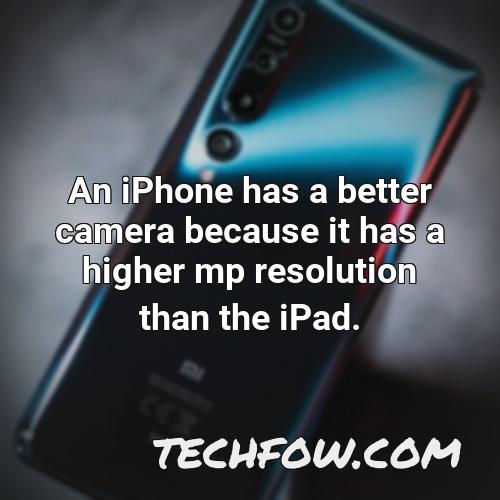 an iphone has a better camera because it has a higher mp resolution than the ipad