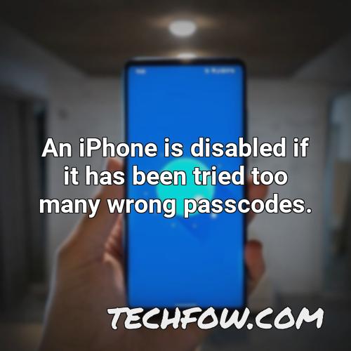 an iphone is disabled if it has been tried too many wrong passcodes