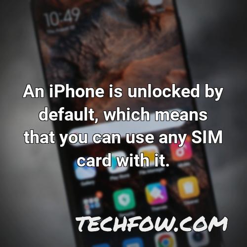 an iphone is unlocked by default which means that you can use any sim card with it