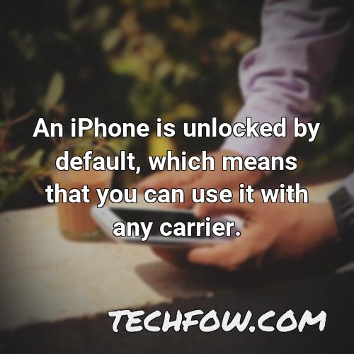an iphone is unlocked by default which means that you can use it with any carrier