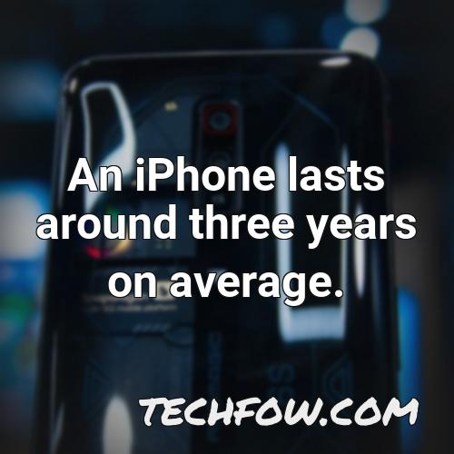 an iphone lasts around three years on average