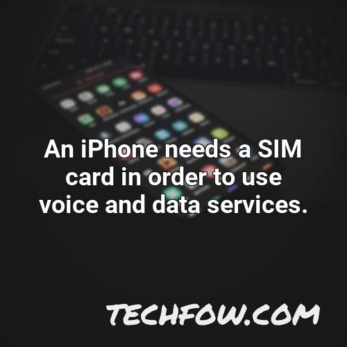 an iphone needs a sim card in order to use voice and data services