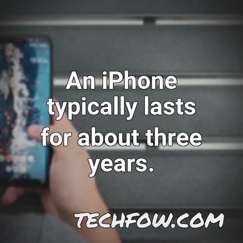 an iphone typically lasts for about three years